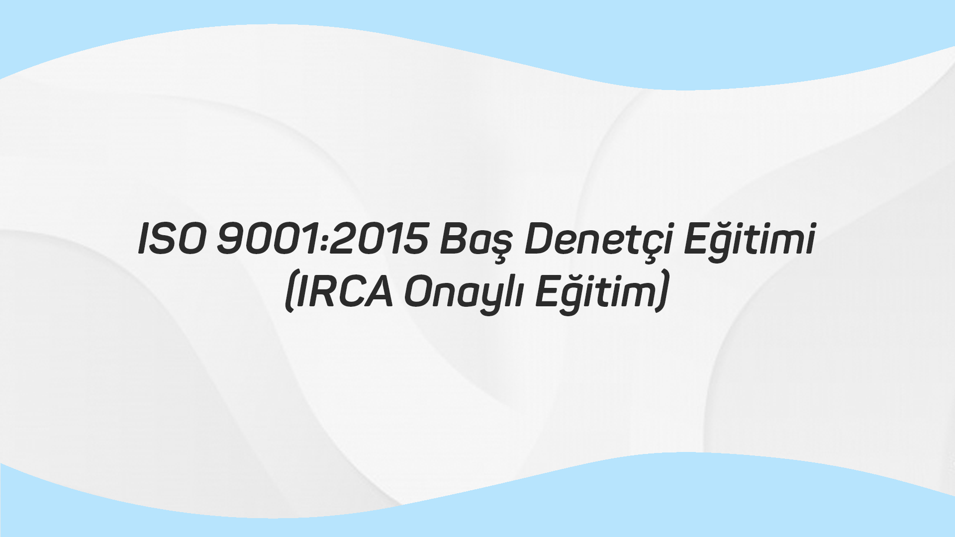 ISO 9001:2015 Baş Denetçi Eğitimi (IRCA Onaylı Eğitim)