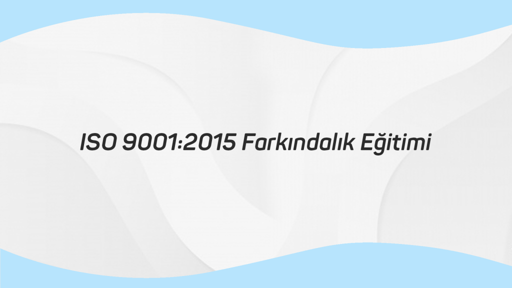 ISO 9001 2015 Farkındalık Eğitimi