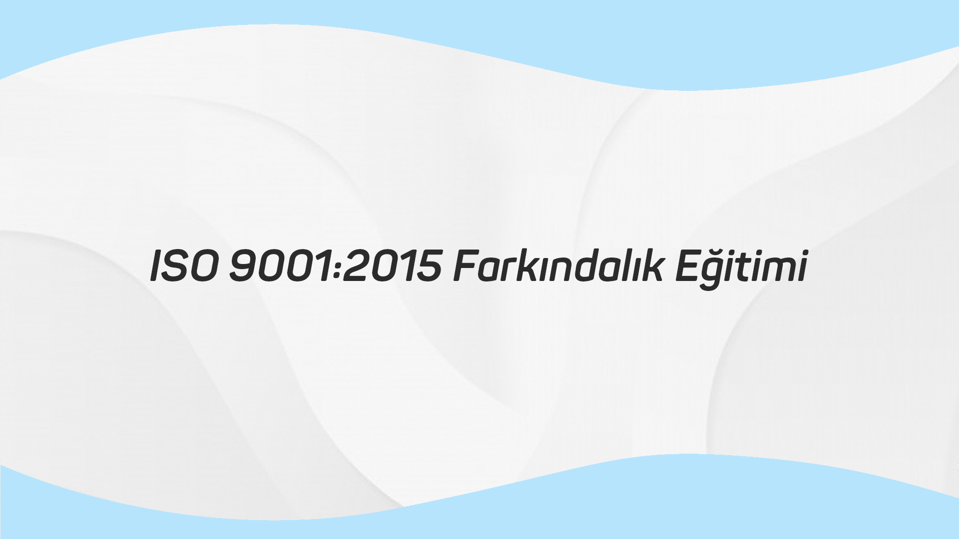 ISO 9001:2015 Farkındalık Eğitimi