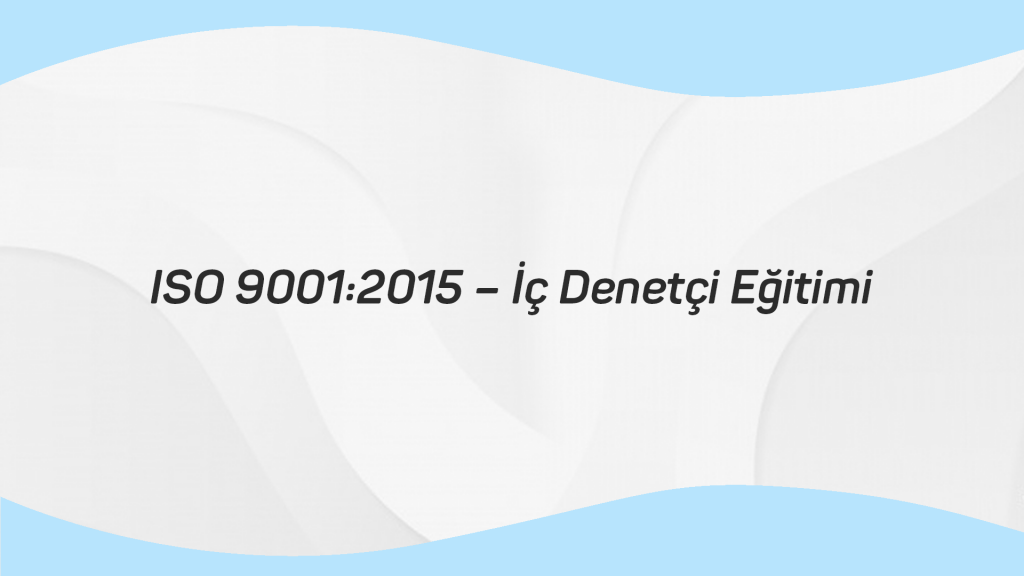 ISO 9001 2015 – İç Denetçi Eğitimi