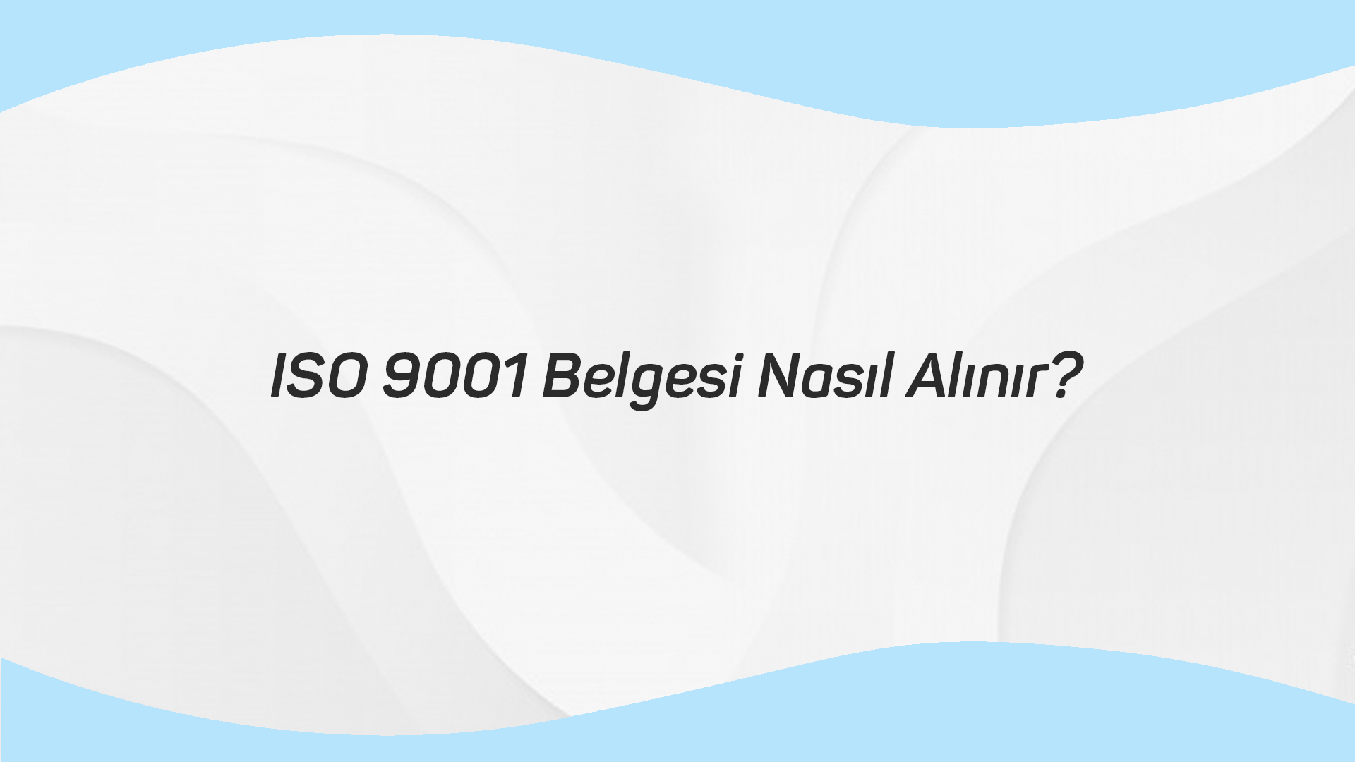 ISO 9001 Belgesi Nasıl Alınır