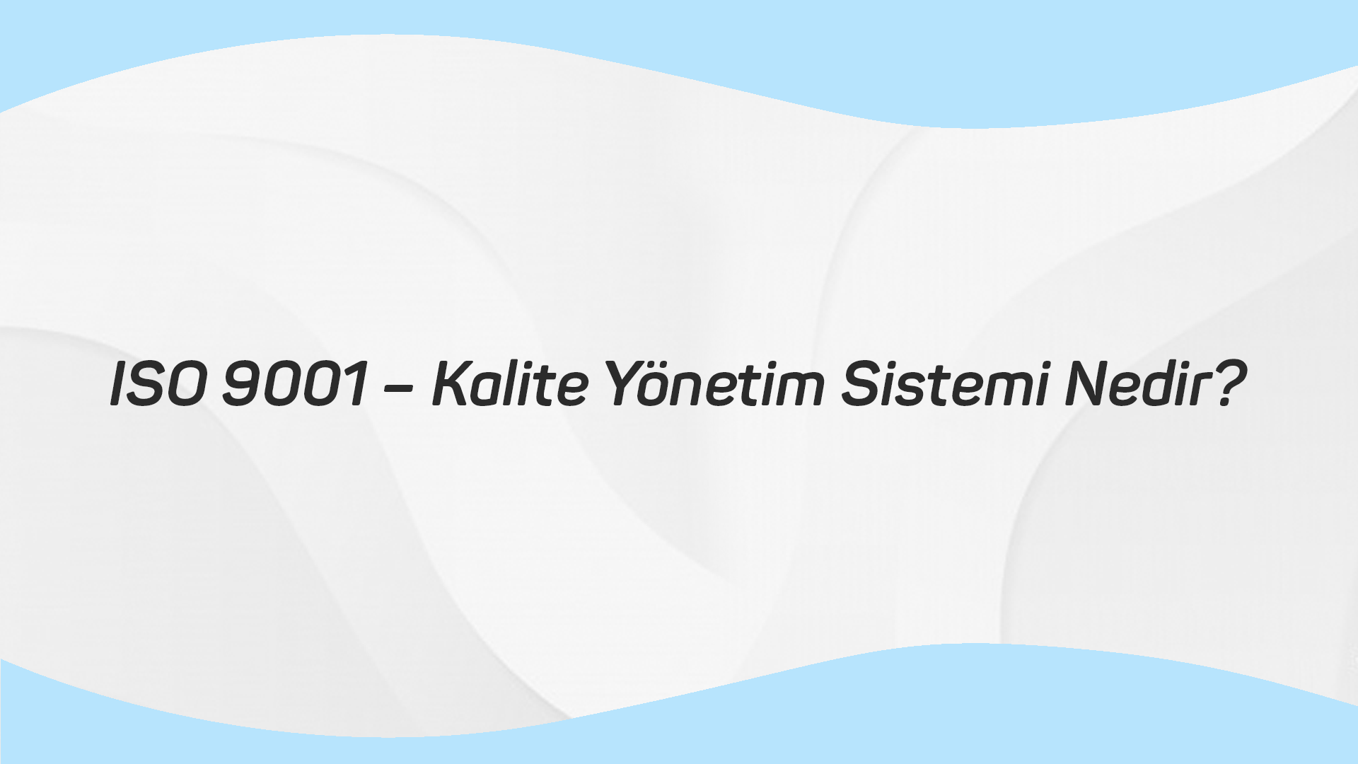 ISO 9001 – Kalite Yönetim Sistemi Nedir
