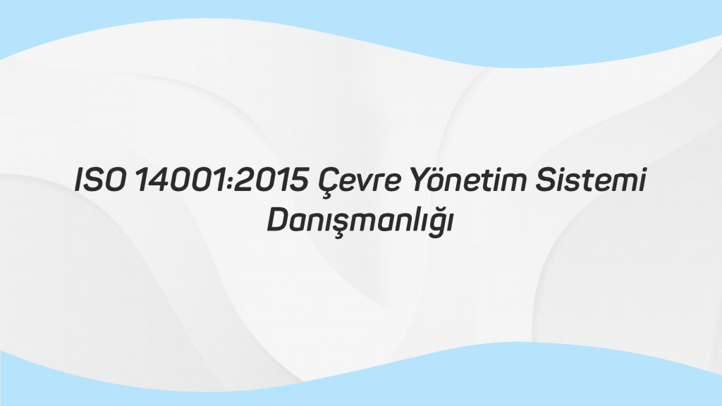 ISO 14001 2015 Çevre Yönetim Sistemi Danışmanlığı
