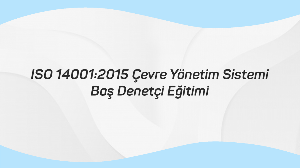 ISO 14001 2015 Çevre Yönetim Sistemi – Baş Denetçi Eğitimi