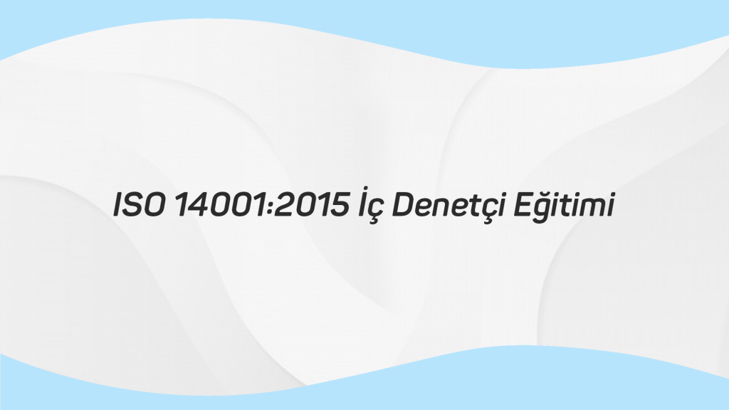 ISO 14001 2015 İç Denetçi Eğitimi