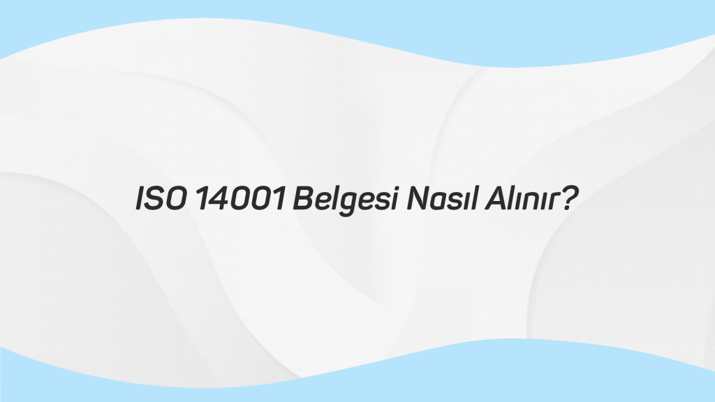 ISO 14001 Belgesi Nasıl Alınır