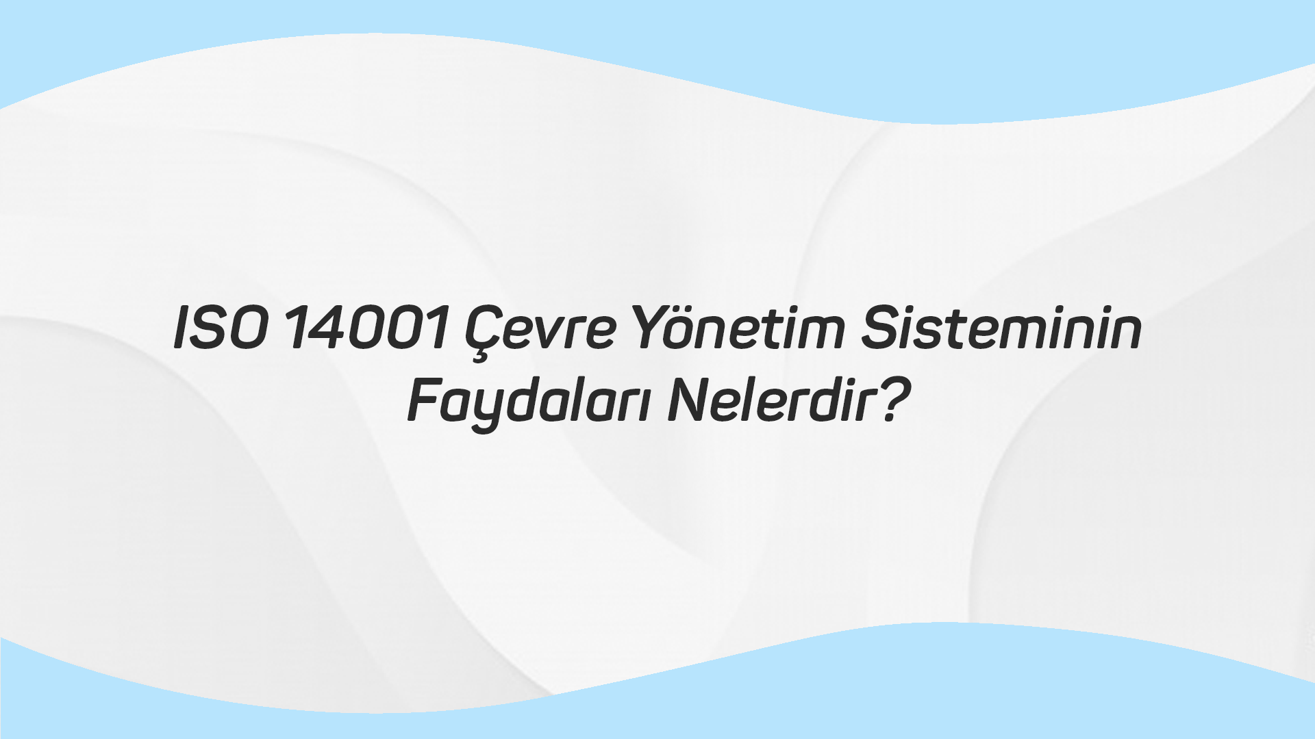 ISO 14001 Çevre Yönetim Sisteminin Faydaları Nelerdir?