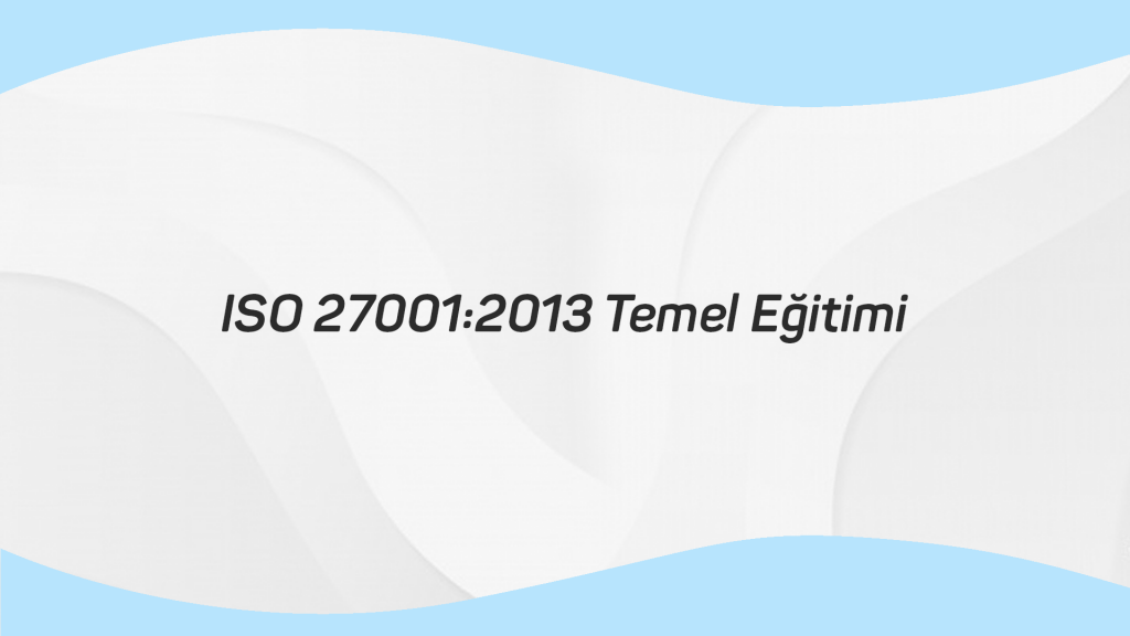 ISO 27001 2013 Temel Eğitimi