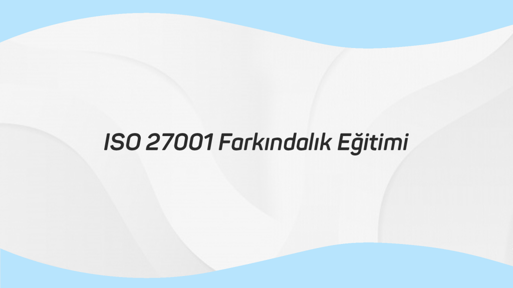 ISO 27001 Farkındalık Eğitimi
