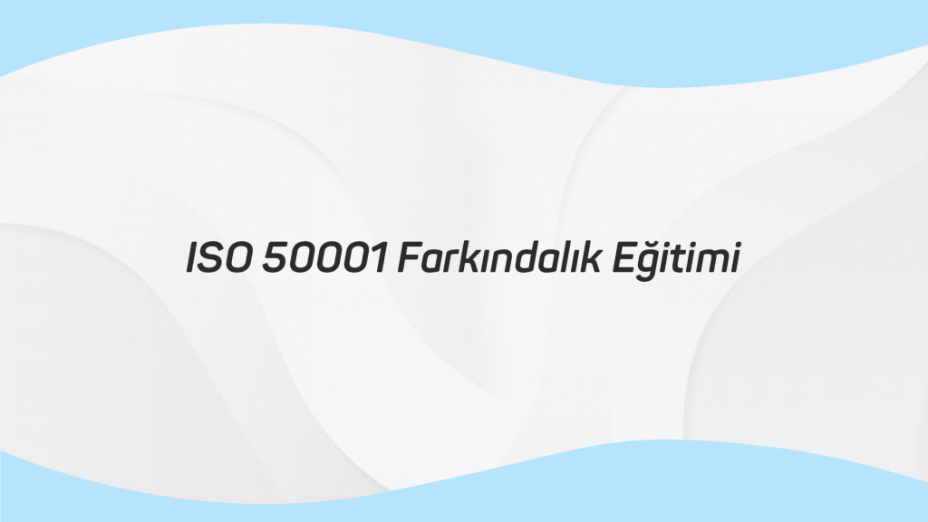 ISO 50001 Farkındalık Eğitimi