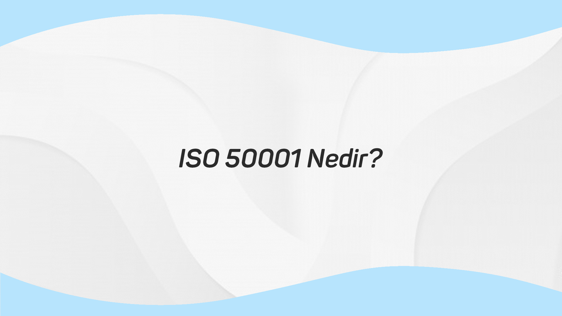 ISO  50001 NEDİR?
