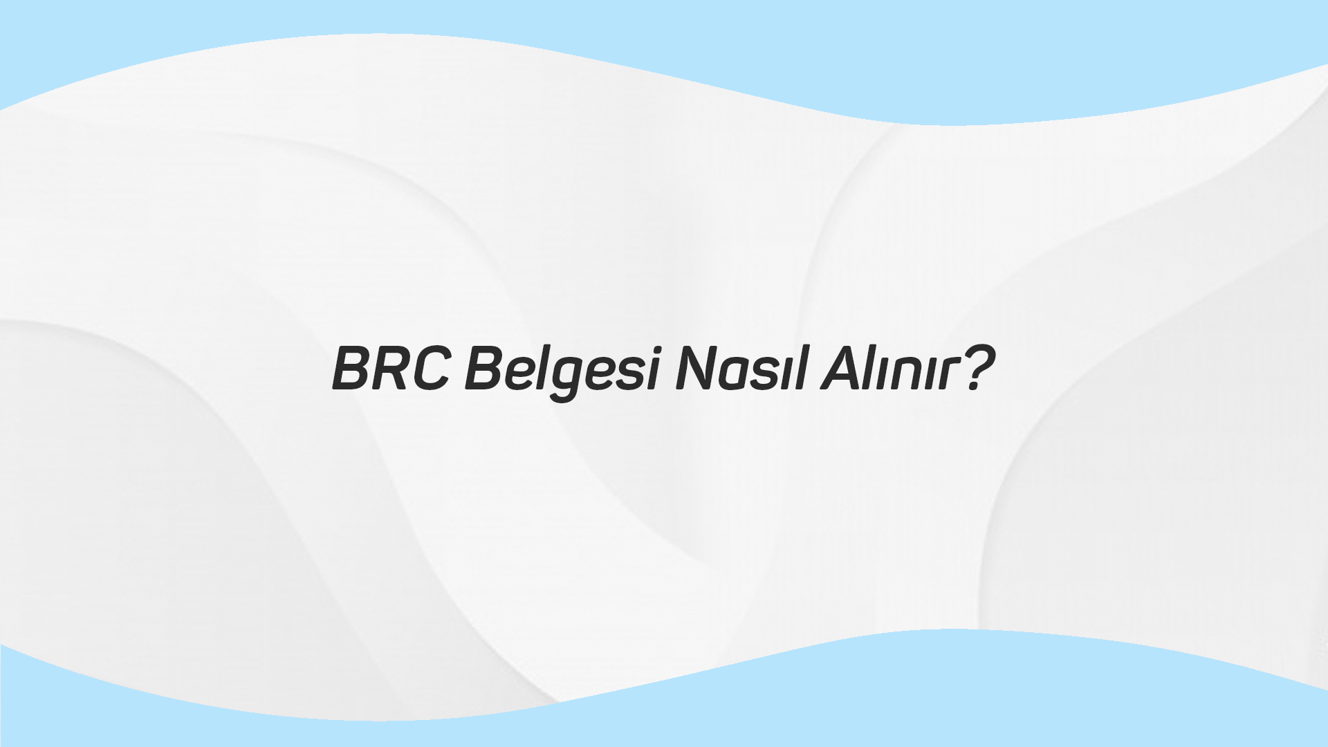BRC Belgesi Nasıl Alınır?
