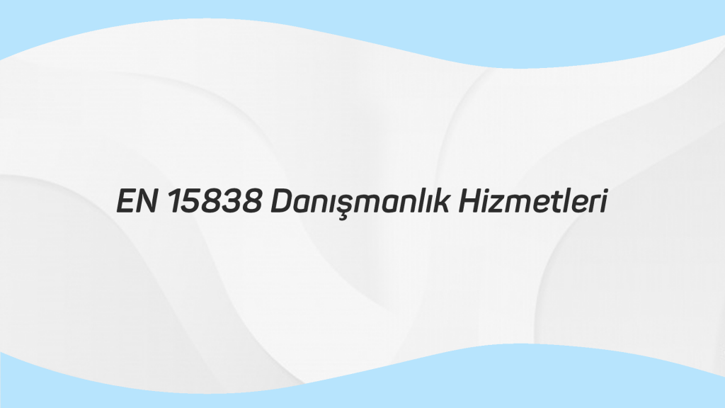 EN 15838 DANIŞMANLIK HİZMETLERİ
