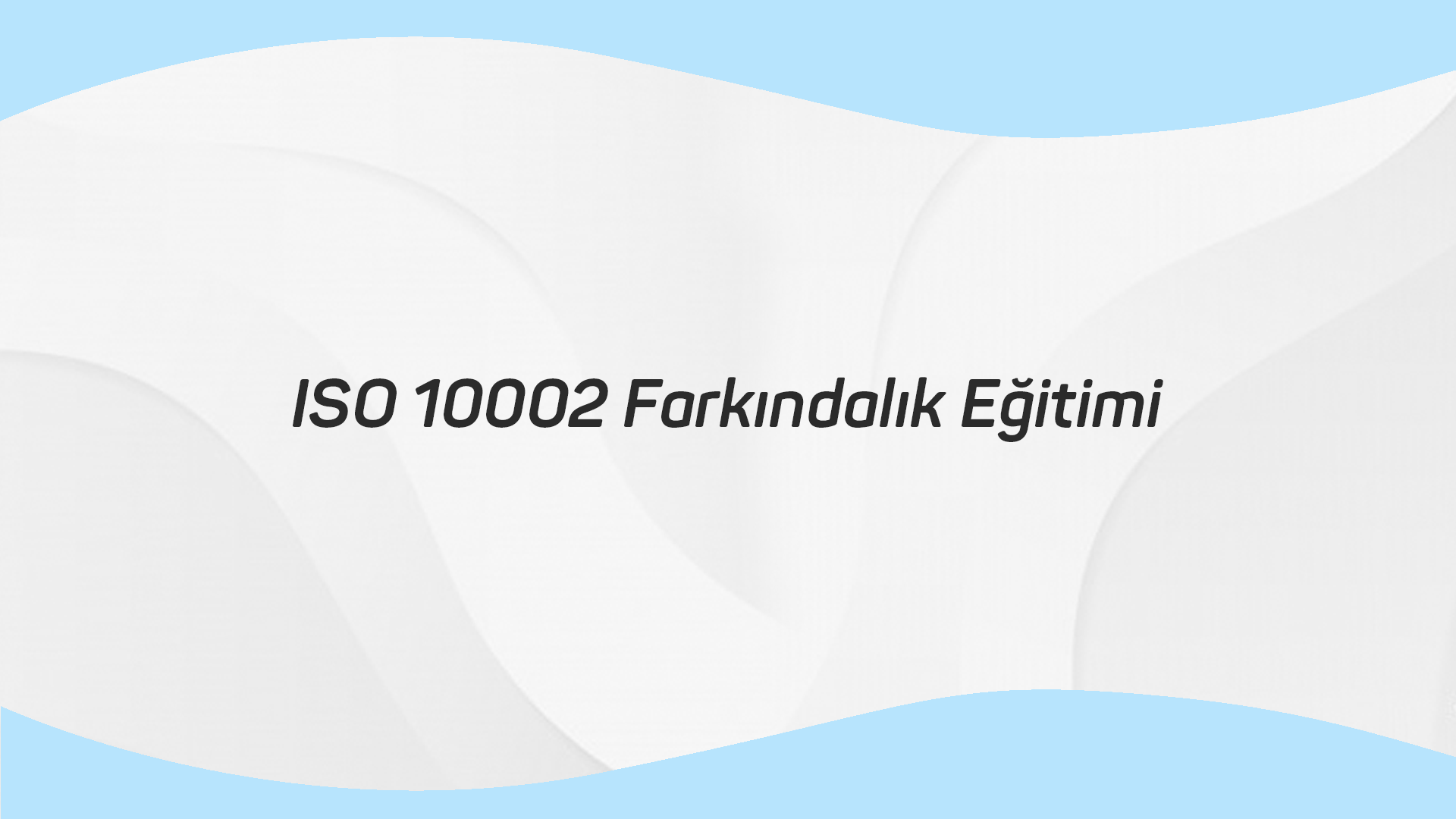ISO 10002 Farkındalık Eğitimi