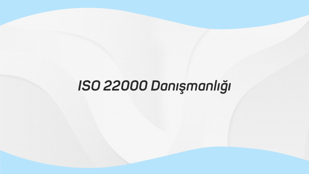 ISO 22000 Danışmanlığı