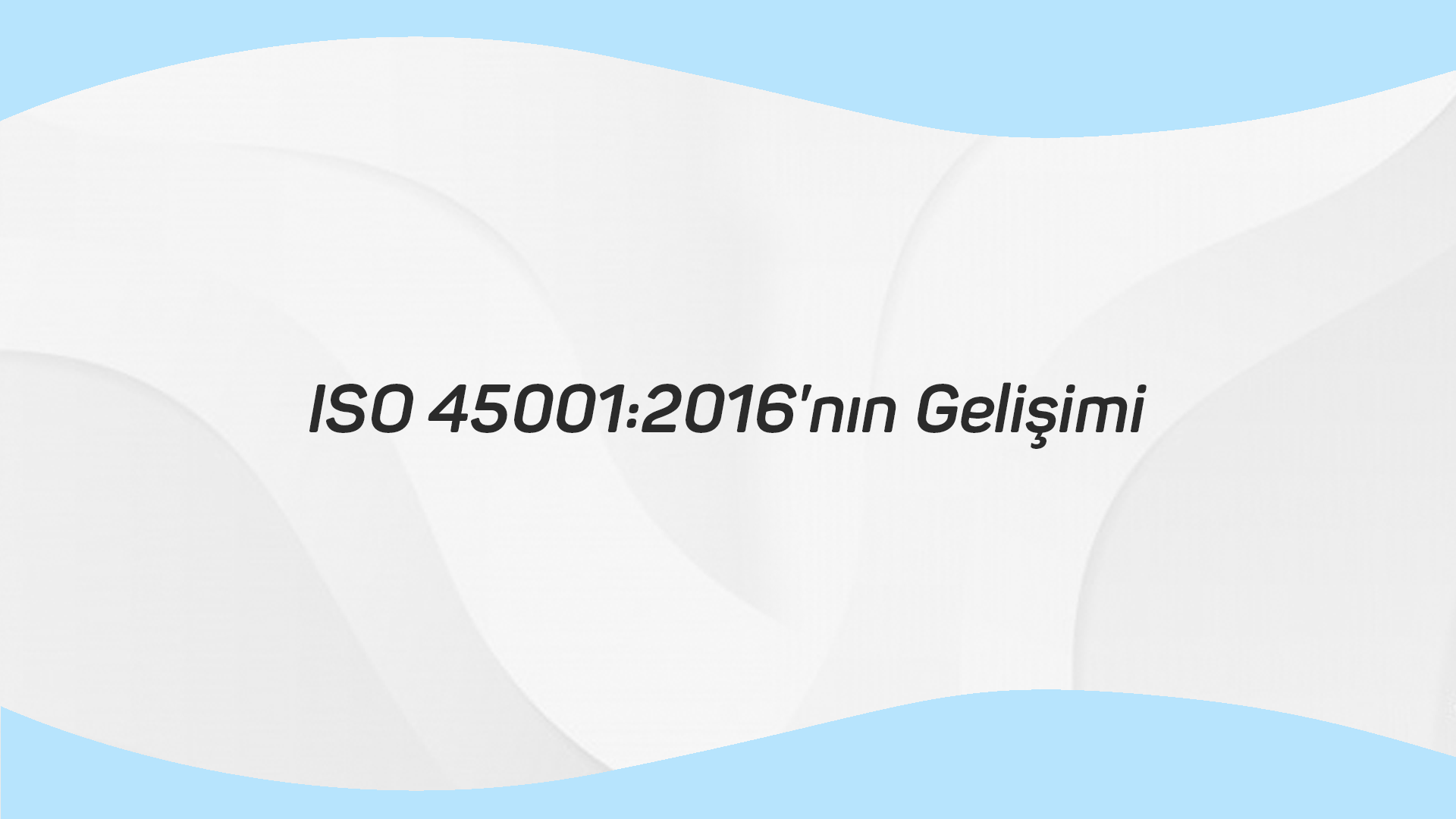 ISO 45001:2018’in Gelişimi