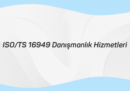 ISO TS 16949 DANIŞMANLIK HİZMETLERİ