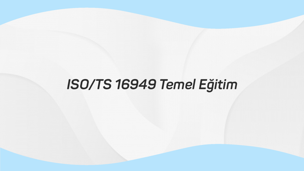 ISO TS 16949 TEMEL Eğitimi