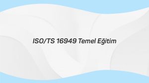ISO TS 16949 TEMEL Eğitimi