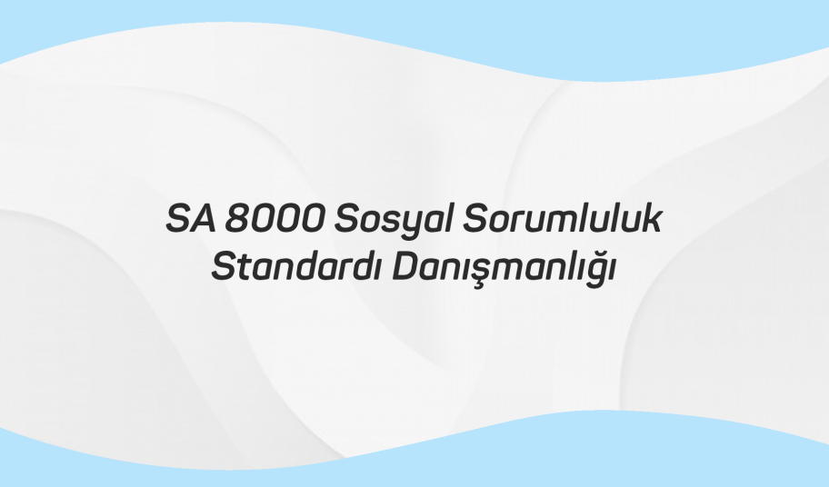 SA 8000 Sosyal Sorumluluk Standardı Danışmanlığı