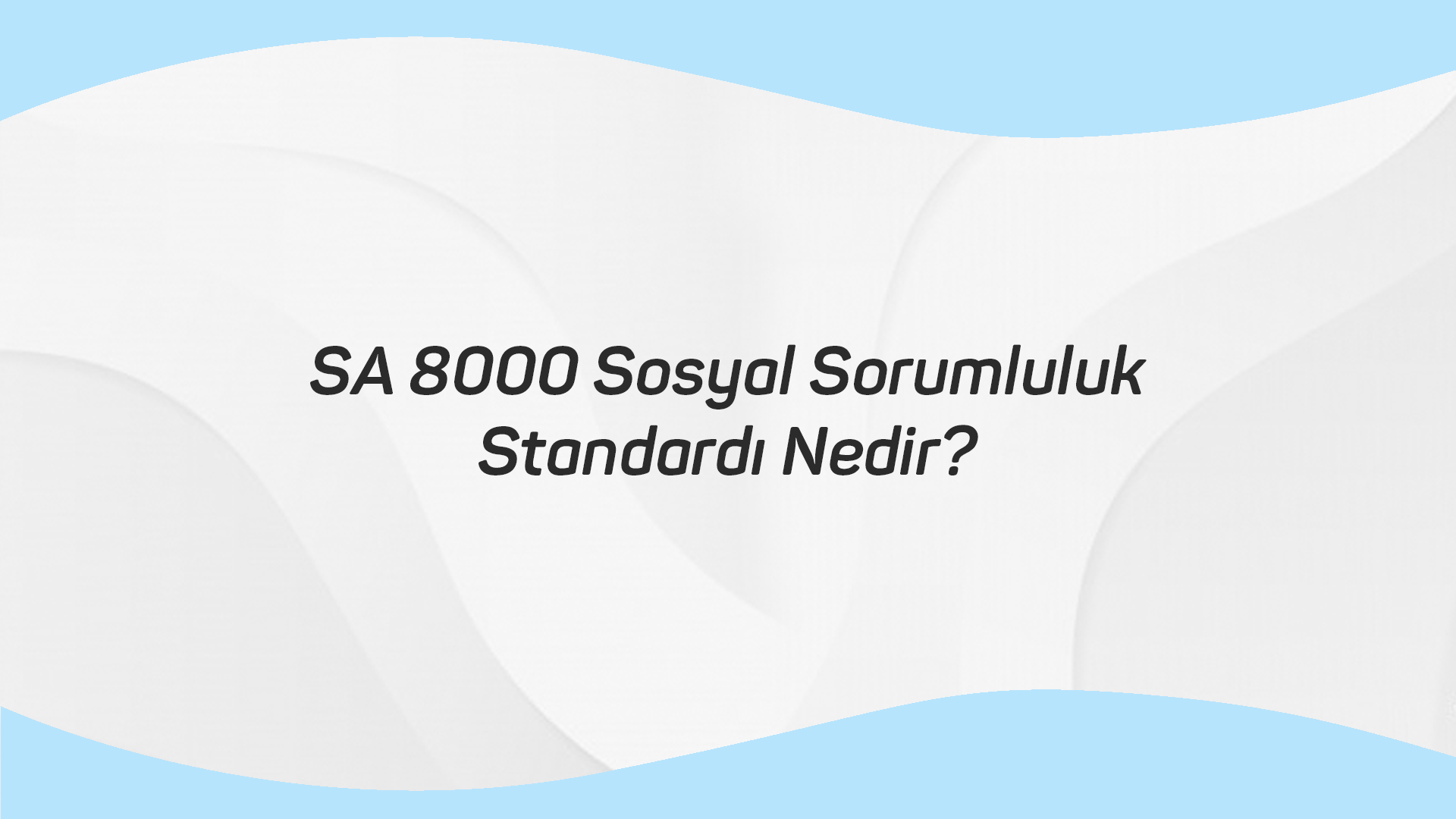 SA 8000 Sosyal Sorumluluk Standardı Nedir?