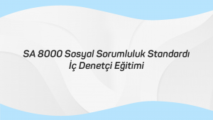 SA 8000 Sosyal Sorumluluk Standardı İç Demetçi Eğitimi