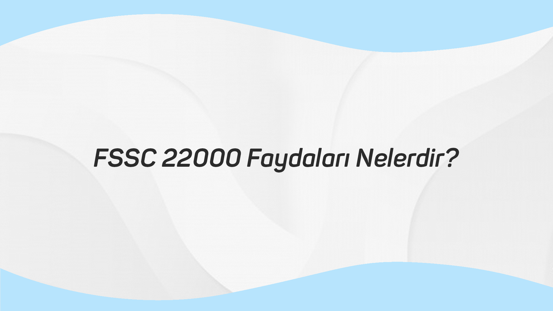 FSSC 22000 Faydaları Nelerdir?